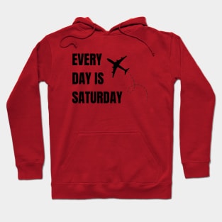 Every day is Saturday Hoodie